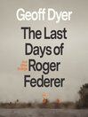 Cover image for The Last Days of Roger Federer